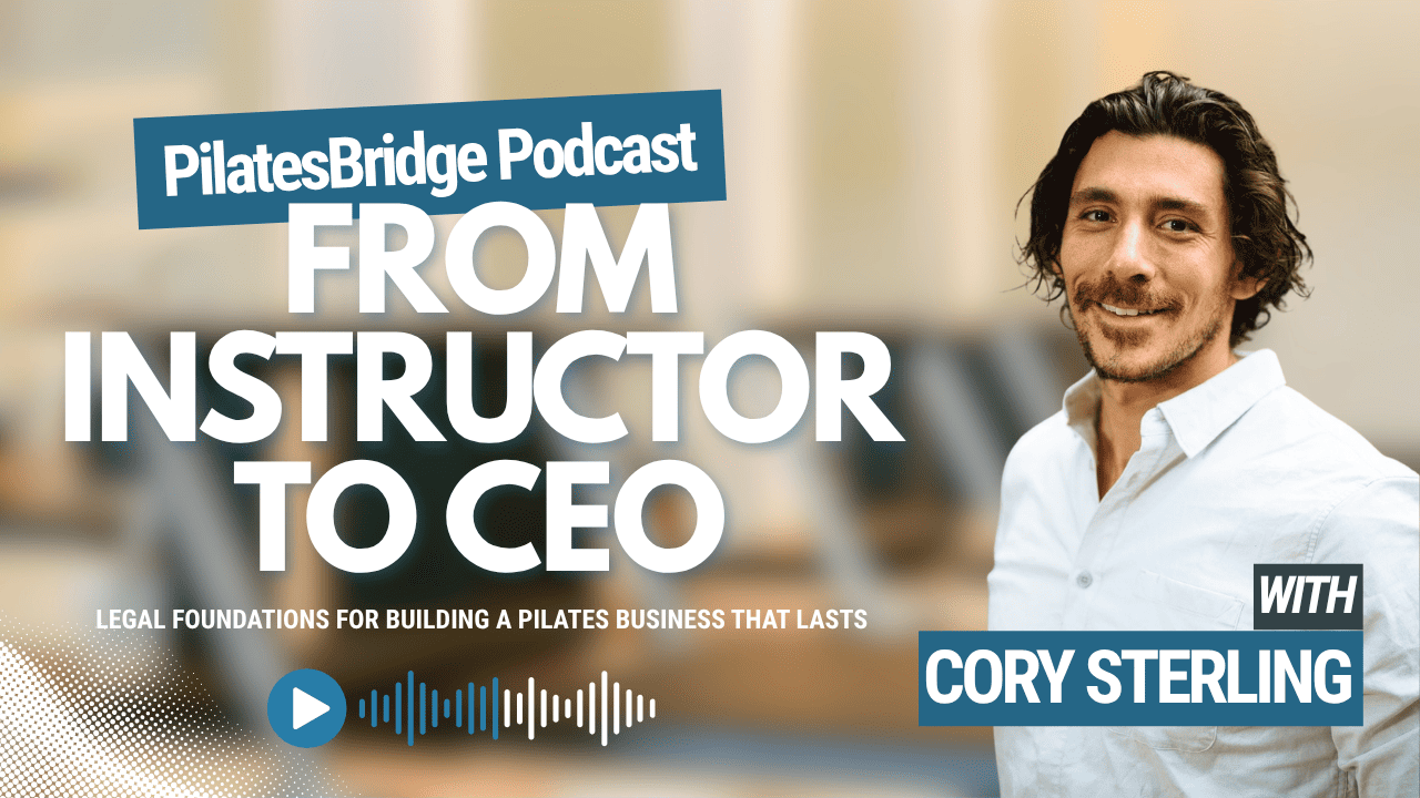 From Instructor to CEO: Legal Foundations for Building a Pilates Business That Lasts