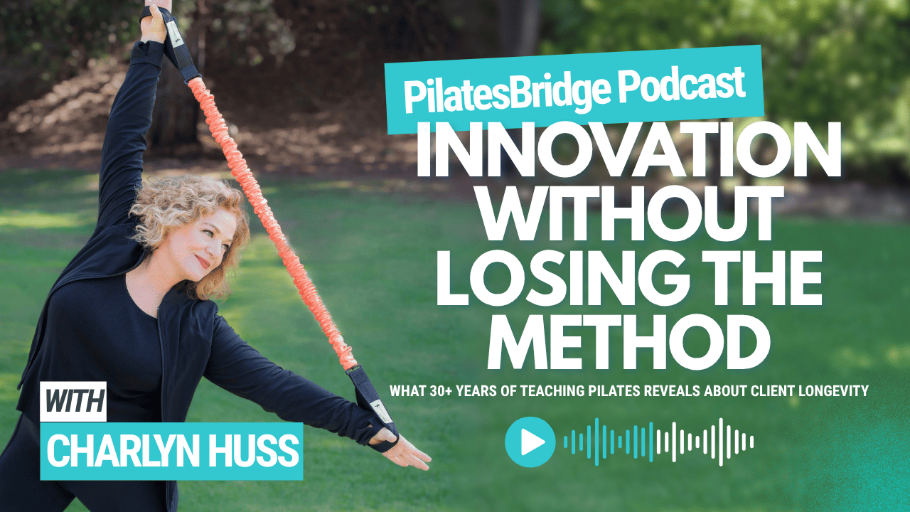 Innovation Without Losing the Method: What 30+ Years of Teaching Pilates Reveals About Client Longevity