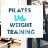 Pilates vs Weight Training for building strength